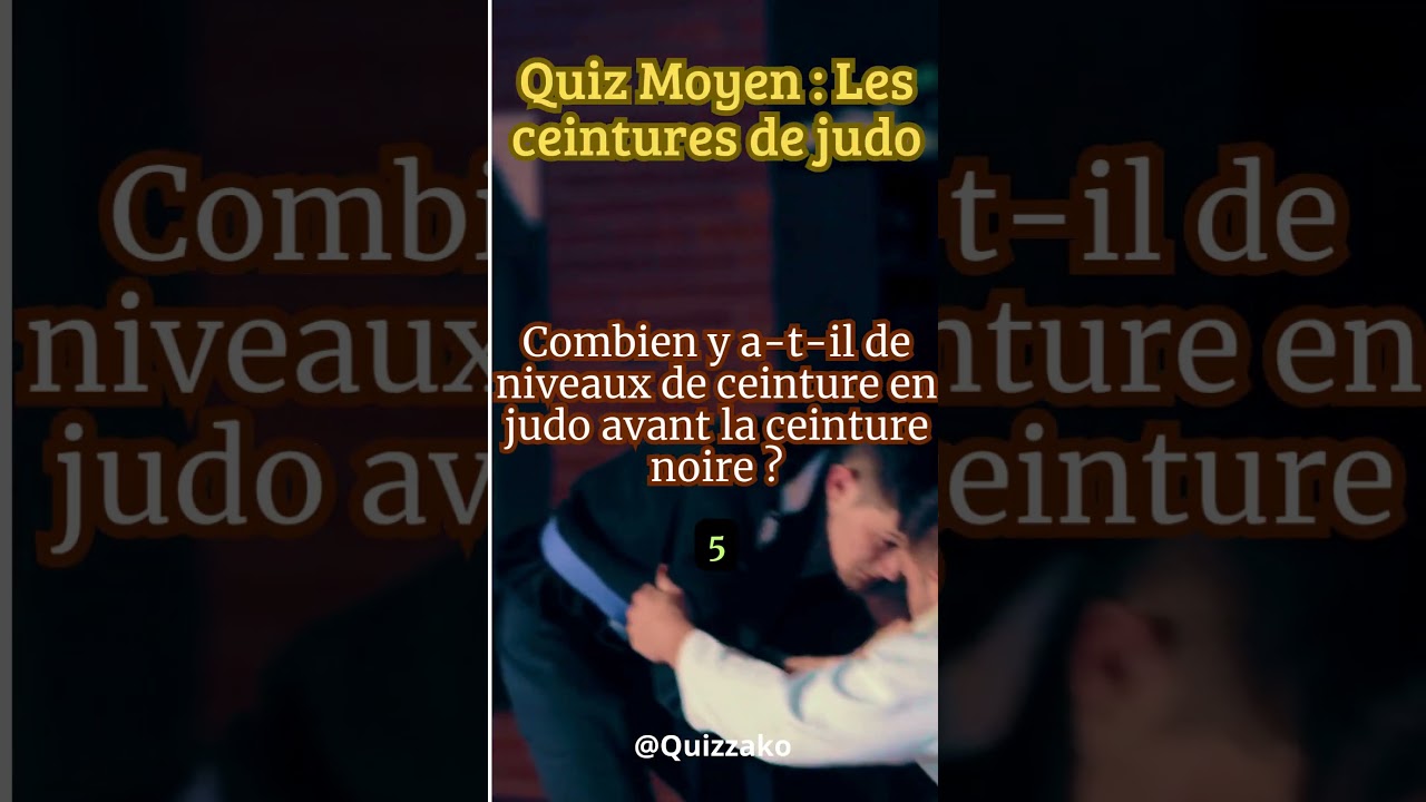 9 QUIZ JUDO Combien de niveaux de ceinture en judo avant la ceinture noire ?
